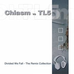 Chiasm : Chiasm vs. TL5 - Divided We Fall : the Remix Collection